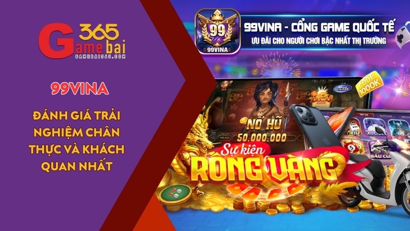 Review Cổng Game 99VINA – Trải nghiệm chân thực và khách quan nhất