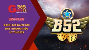 Game Bài 365 đánh gíá cổng game uy tín B52 CLUB