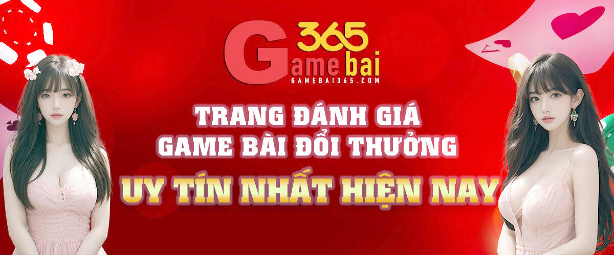 GameBai365.com - chuyên trang đánh giá cổng game bài đổi thưởng uy tín nhất 2025