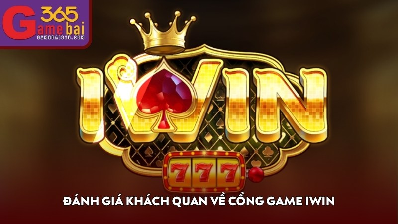 Đánh giá khách quan về cổng game IWIN