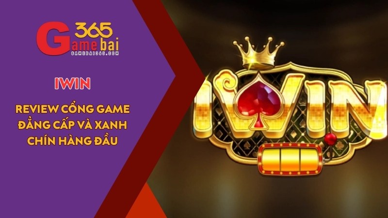 Game Bài 365 đánh giá cổng game uy tín IWIN CLUB