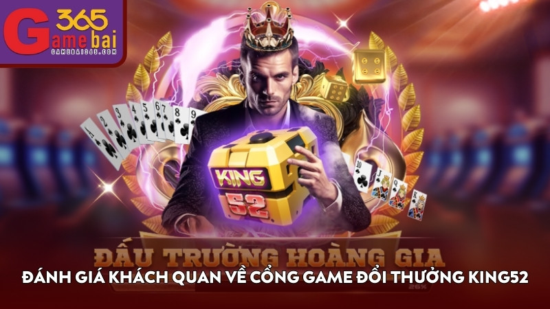 Đánh giá khách quan về cổng game đổi thưởng KING52