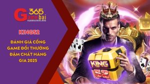 Game Bài 365 đánh giá cổng game uy tín KING52