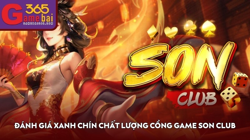 Đánh giá xanh chín chất lượng cổng game SON CLUB