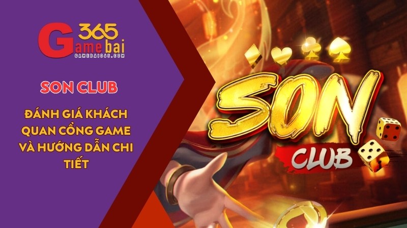 SON CLUB – Đánh Giá Khách Quan Cổng Game Và Hướng Dẫn Chi Tiết