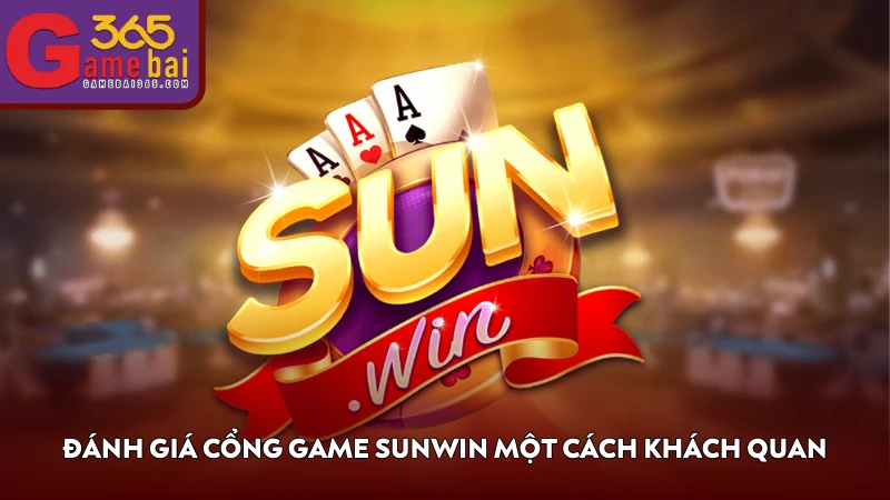 Đánh giá cổng game Sunwin một cách khách quan