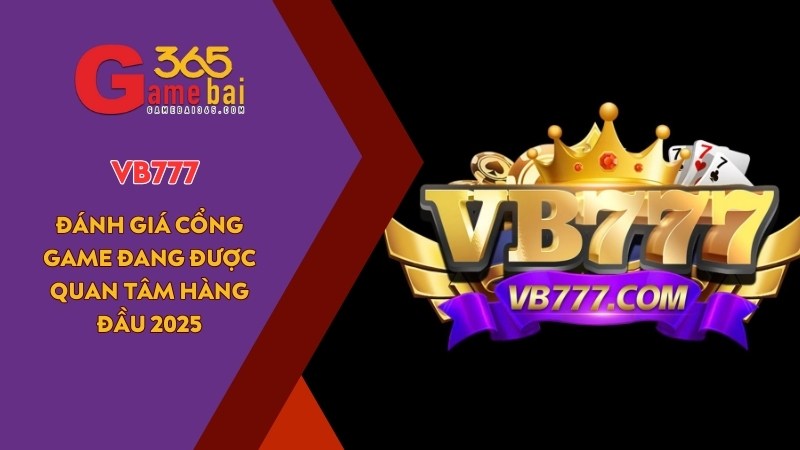 Đánh Giá VB777 – Cổng Game Đang Được Quan Tâm Hàng Đầu 2025