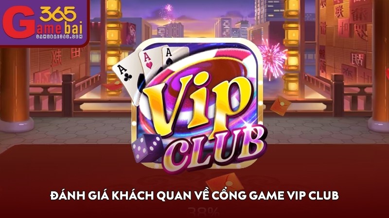 Đánh giá khách quan về cổng game VIP CLUB