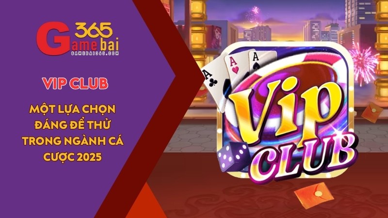 VIP CLUB – Đánh giá cổng game bài thời thượng dành cho giới VIP