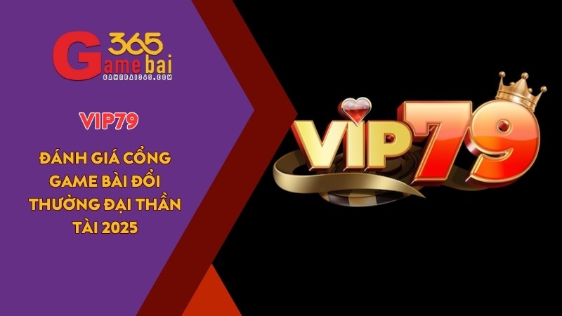 VIP79 – Đánh Giá Cổng Game Bài Đổi Thưởng Đại Thần Tài 2025