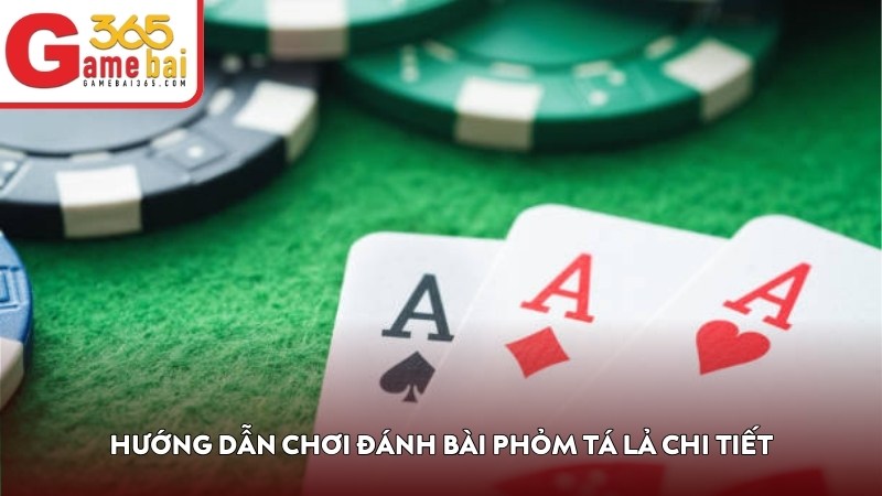 Hướng dẫn chơi đánh bài Phỏm Tá Lả chi tiết 