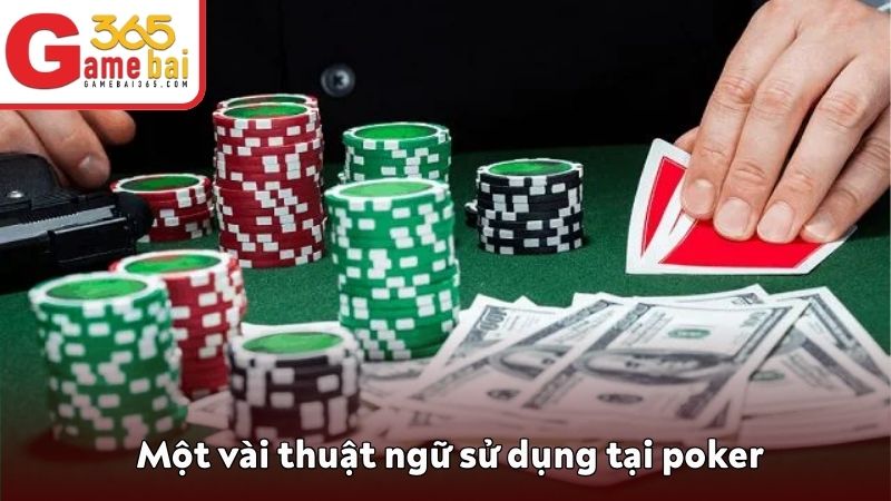 Một vài thuật ngữ sử dụng tại poker