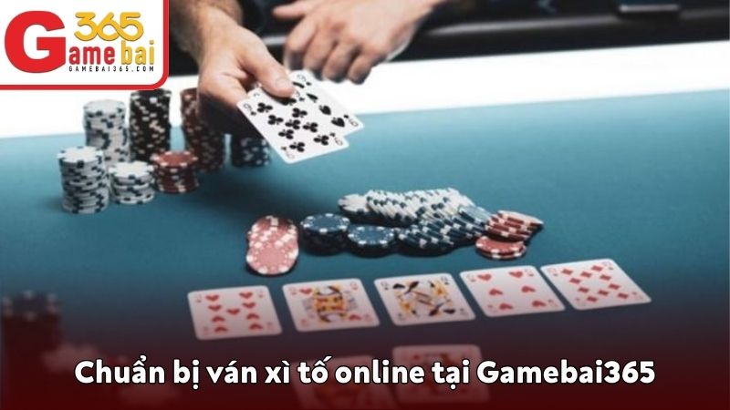 Chuẩn bị ván xì tố online tại Gamebai365