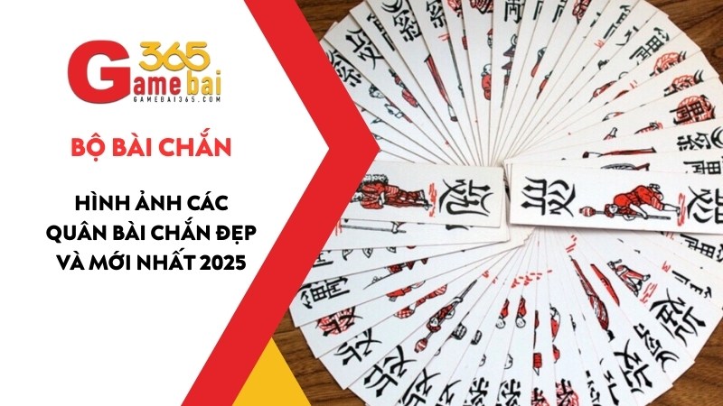Bộ Bài Chắn – Hình Ảnh Các Quân Bài Chắn Đẹp Và Mới Nhất 2025