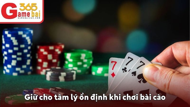 Cách chơi bài cào 3 lá luôn thắng là giữ tâm lý ổn định 