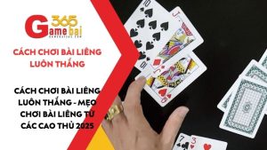 Cách chơi bài Liêng luôn thắng - Mẹo chơi bài Liêng từ các cao thủ 2025