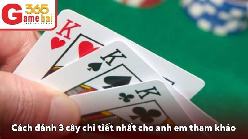 Cách đánh 3 cây chi tiết nhất cho anh em tham khảo