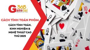 Cách Tính Toán Trong Đánh Phỏm – Kinh Nghiệm & Nghệ Thuật Cao Thủ 2025