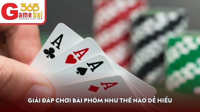 Giải đáp chơi bài Phỏm như thế nào dễ hiểu