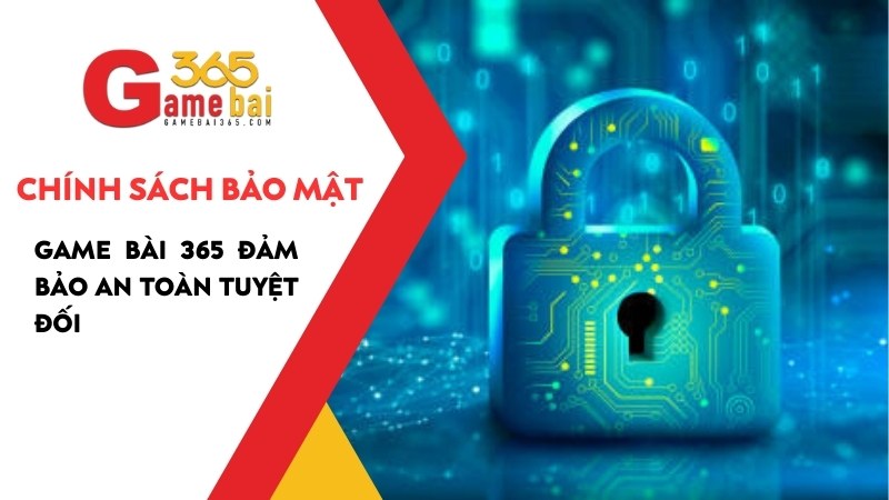 Chính sách bảo mật của Game Bài 365