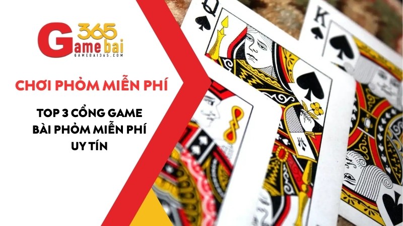 Chơi Phỏm Miễn Phí – Top 3 Cổng Game Bài Phỏm Miễn Phí Uy Tín