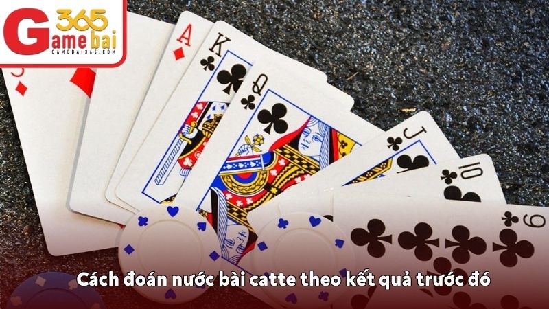 Cách đoán nước bài catte theo kết quả trước đó