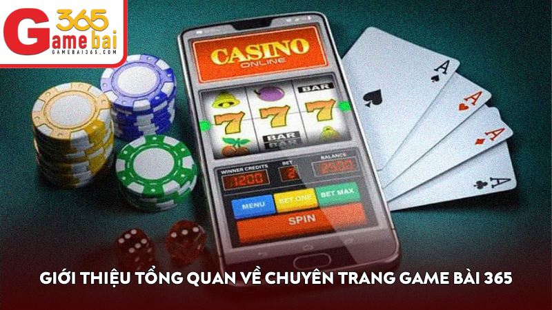 Giới thiệu tổng quan về chuyên trang Game Bài 365