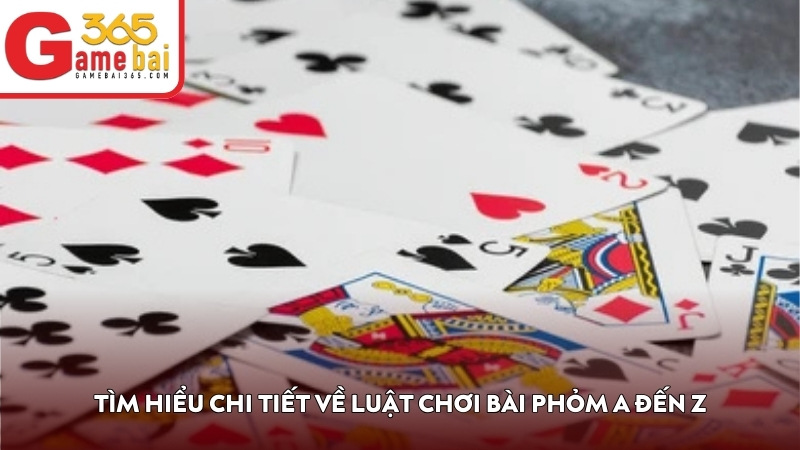 Tìm hiểu chi tiết về luật chơi bài Phỏm A đến Z