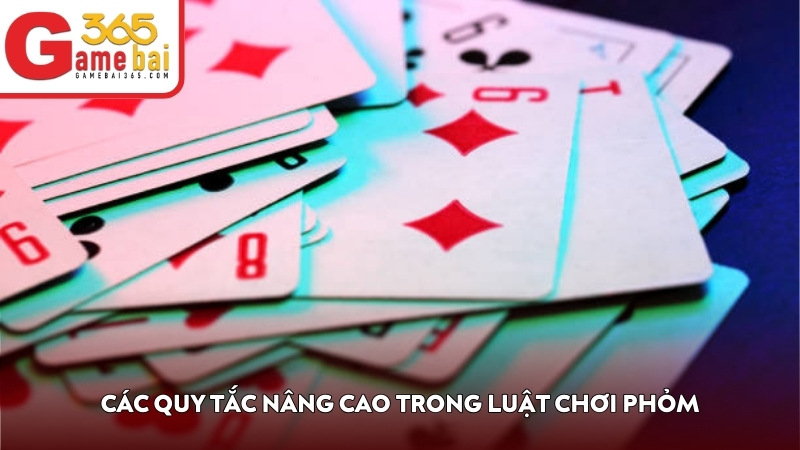 Các quy tắc nâng cao trong luật chơi phỏm