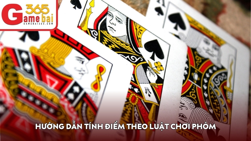 Hướng dẫn tính điểm chi tiết theo luật chơi Phỏm