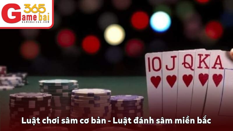 Luật chơi sâm cơ bản - Luật đánh sâm miền bắc