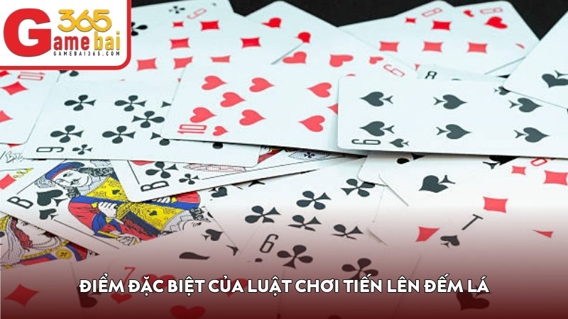 Điểm đặc biệt của luật chơi Tiến Lên Đếm Lá