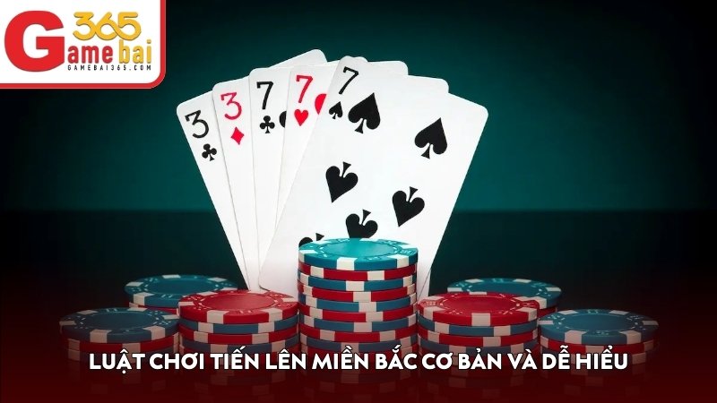Luật chơi Tiến Lên Miền Bắc cơ bản và dễ hiểu