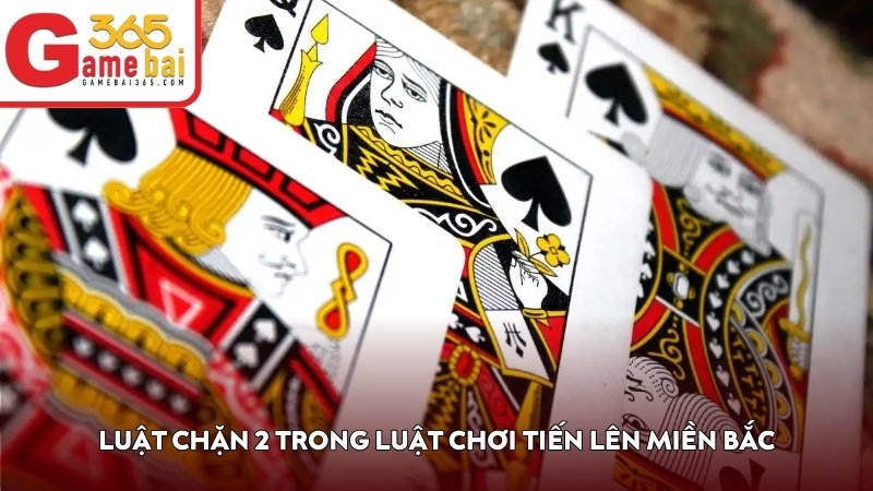 Luật chặn 2 trong luật chơi Tiến Lên Miền Bắc