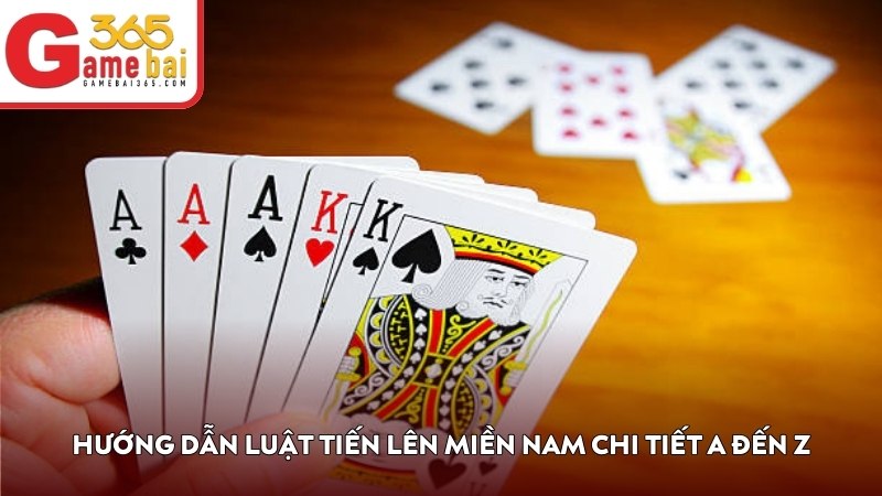 Hướng dẫn luật Tiến Lên Miền Nam chi tiết A đến Z
