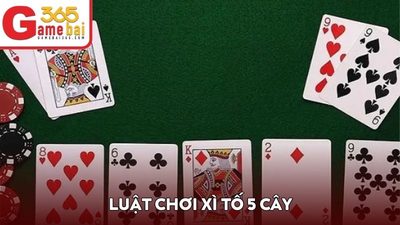 Luật chơi xì tố 5 cây chỉ sử dụng từ lá 7 đến A