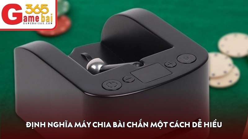 Định nghĩa máy chia bài Chắn một cách dễ hiểu