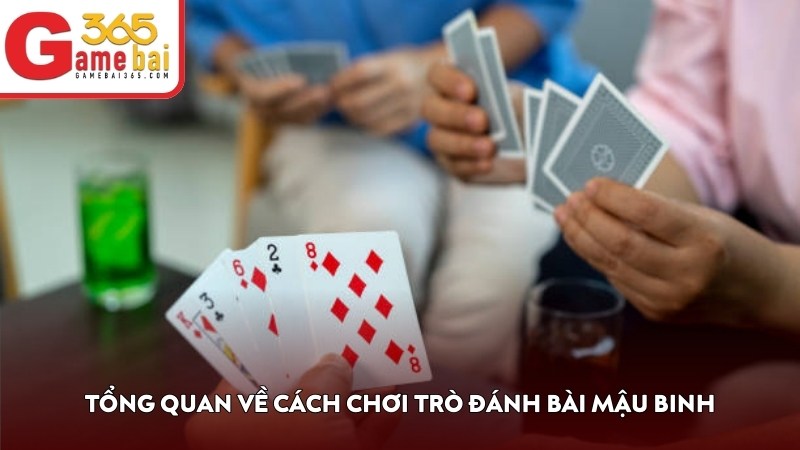 Tổng quan về cách chơi trò đánh bài Mậu Binh
