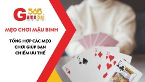 Tổng Hợp Các Mẹo Chơi Mậu Binh Giúp Bạn Chiếm Ưu Thế