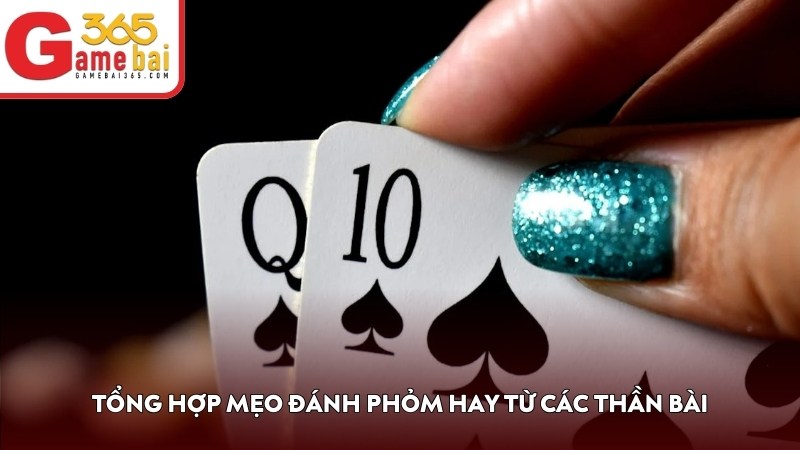 Tổng hợp mẹo đánh Phỏm hay từ các thần bài
