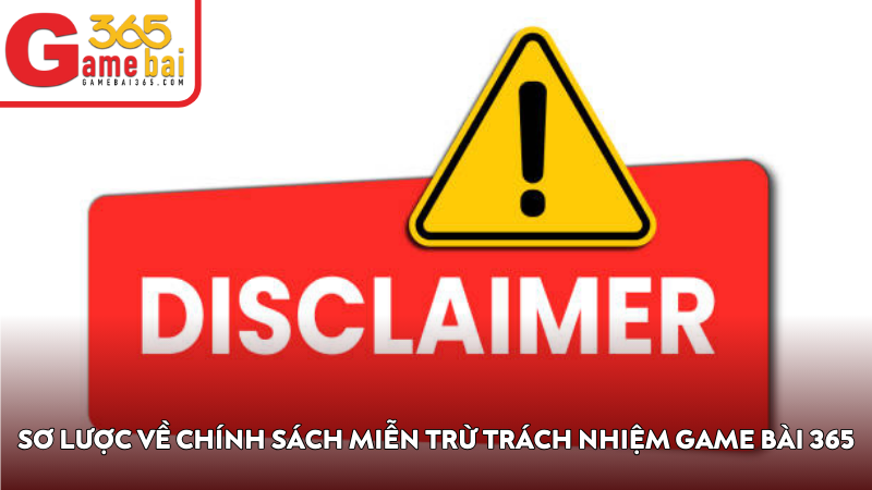Sơ lược về chính sách miễn trừ trách nhiệm Game Bài 365