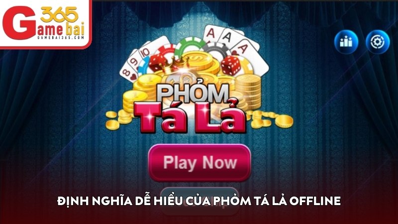 Định nghĩa dễ hiểu của Phỏm Tá Lả offline