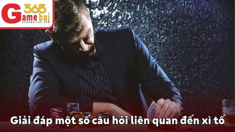 Giải đáp một số câu hỏi liên quan đến game xì tố