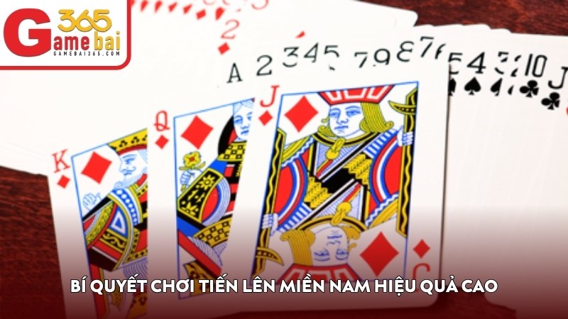 Bí quyết chơi Tiến Lên Miền Nam hiệu quả cao 