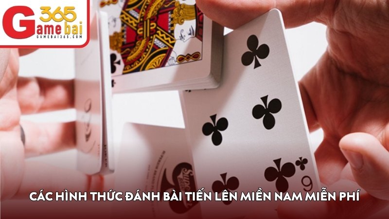 Các hình thức đánh bài Tiến Lên Miền Nam miễn phí