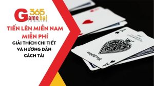 Giải Thích Chơi Tiến Lên Miền Nam Miễn Phí Là Gì Và Cách Tải