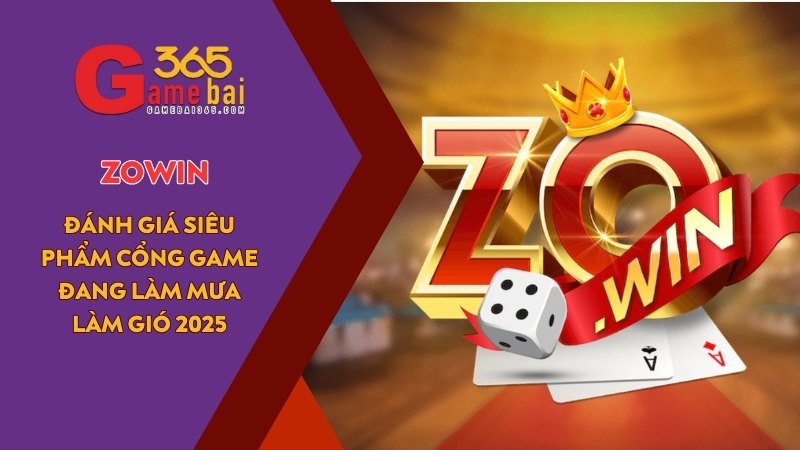 ZOWIN – Siêu phẩm cổng game đổi thưởng đang làm mưa làm gió 2025